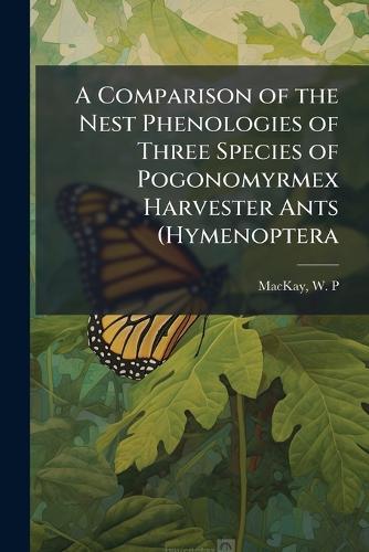 A Comparison of the Nest Phenologies of Three Species of Pogonomyrmex Harvester Ants (Hymenoptera