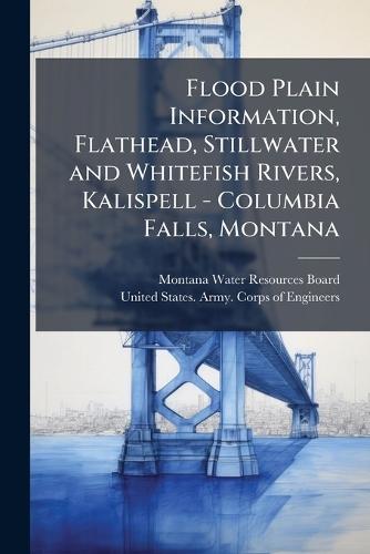 Flood Plain Information, Flathead, Stillwater and Whitefish Rivers, Kalispell - Columbia Falls, Montana