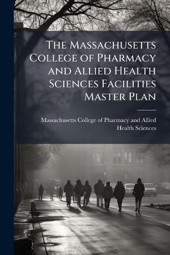 The Massachusetts College of Pharmacy and Allied Health Sciences Facilities Master Plan
