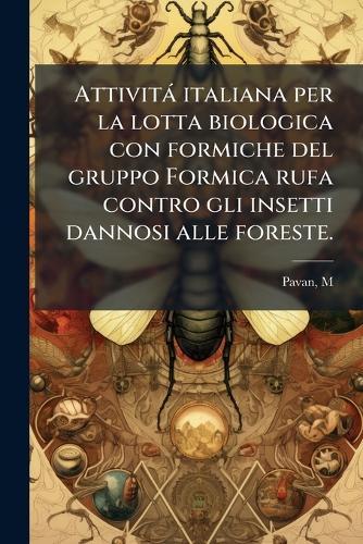 Attività italiana per la lotta biologica con formiche del gruppo Formica rufa contro gli insetti dannosi alle foreste.
