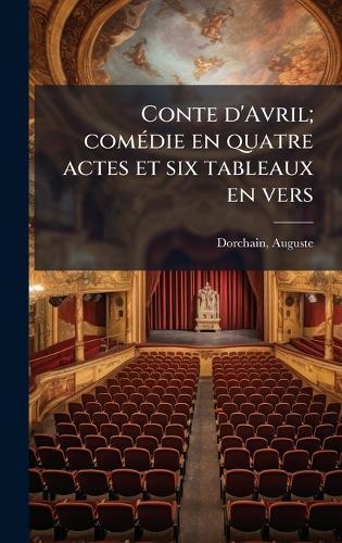 Conte d'Avril; comÃ(c)die en quatre actes et six tableaux en vers