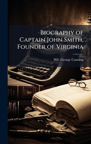 Biography of Captain John Smith, Founder of Virginia