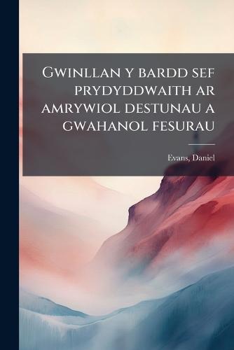 Gwinllan y bardd sef prydyddwaith ar amrywiol destunau a gwahanol fesurau