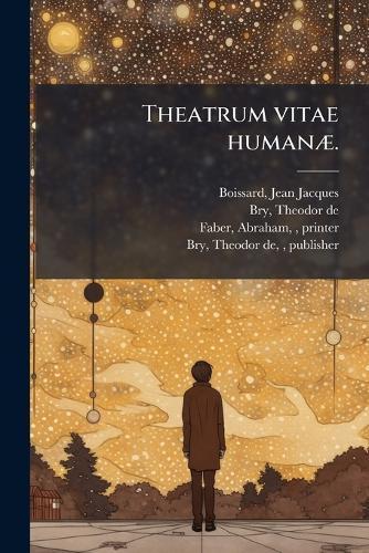 Theatrum vitae humanÃ].