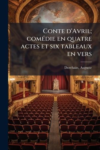 Conte d'Avril; comÃ(c)die en quatre actes et six tableaux en vers