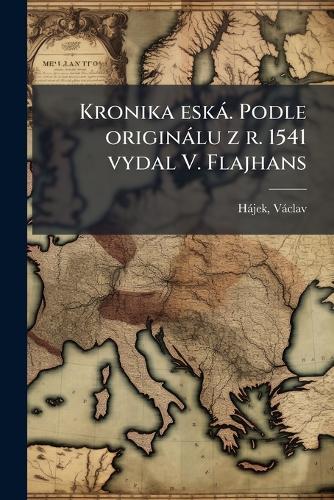 Kronika eskà. Podle originàlu z r. 1541 vydal V. Flajhans