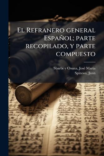 El Refranero general Español; parte recopilado, y parte compuesto