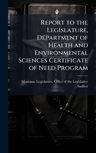 Report to the Legislature, Department of Health and Environmental Sciences Certificate of Need Program
