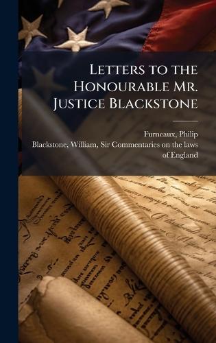 Letters to the Honourable Mr. Justice Blackstone