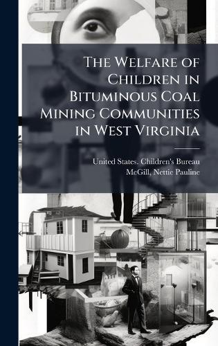 The Welfare of Children in Bituminous Coal Mining Communities in West Virginia