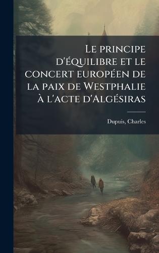 Le principe d'Ã(c)quilibre et le concert europÃ(c)en de la paix de Westphalie Ã l'acte d'AlgÃ(c)siras