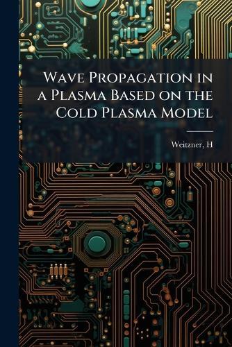 Wave Propagation in a Plasma Based on the Cold Plasma Model