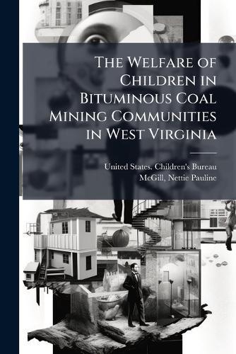 The Welfare of Children in Bituminous Coal Mining Communities in West Virginia
