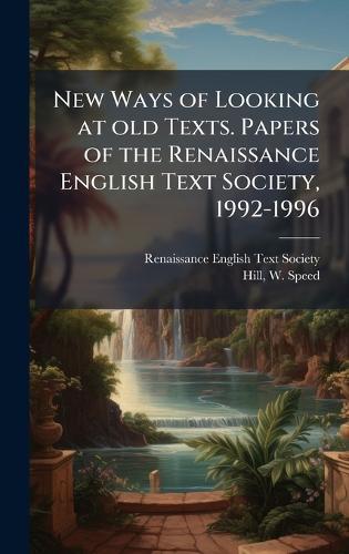 New Ways of Looking at old Texts. Papers of the Renaissance English Text Society, 1992-1996