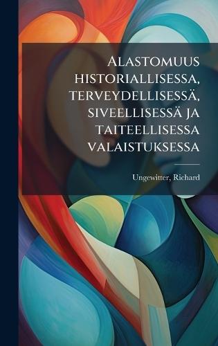 Alastomuus historiallisessa, terveydellisessä, siveellisessä ja taiteellisessa valaistuksessa