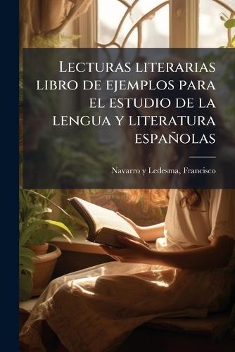 Lecturas literarias libro de ejemplos para el estudio de la lengua y literatura españolas