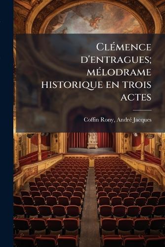 ClÃ(c)mence d'entragues; mÃ(c)lodrame historique en trois actes