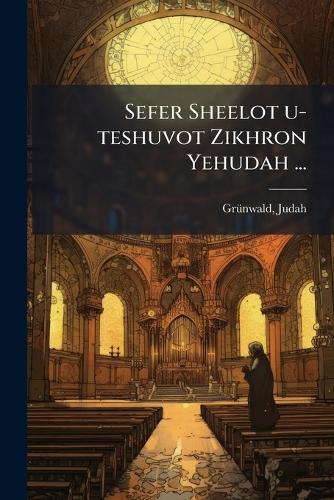 Sefer Sheelot u-teshuvot Zikhron Yehudah ...