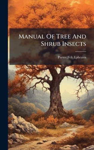 Manual Of Tree And Shrub Insects