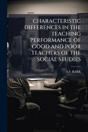 Characteristic Differences in the Teaching Performance of Good and Poor Teachers of the Social Studies