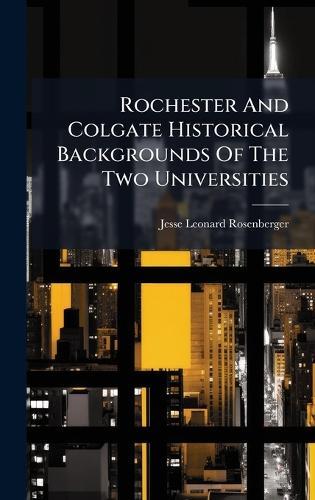 Rochester And Colgate Historical Backgrounds Of The Two Universities