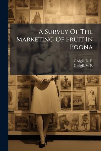 A Survey Of The Marketing Of Fruit In Poona