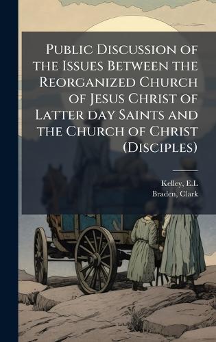 Public Discussion of the Issues Between the Reorganized Church of Jesus Christ of Latter day Saints and the Church of Christ (Disciples)