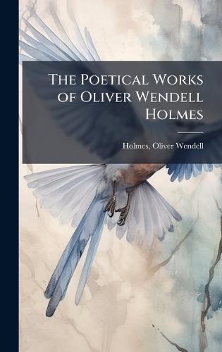 The Poetical Works of Oliver Wendell Holmes
