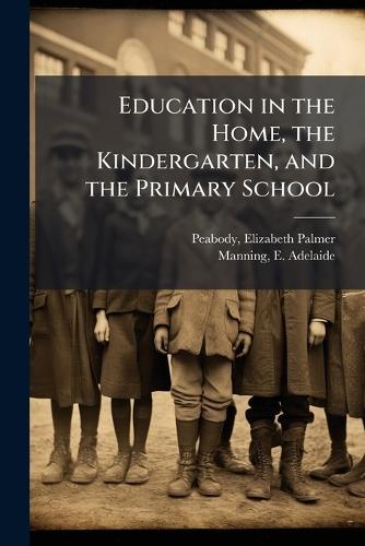Education in the Home, the Kindergarten, and the Primary School