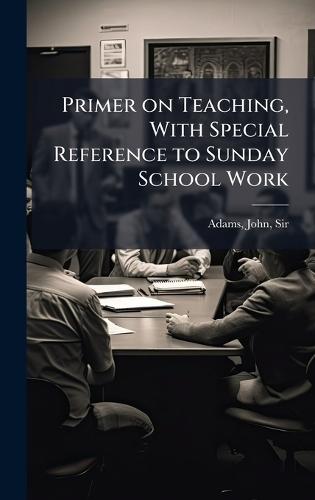 Primer on Teaching, With Special Reference to Sunday School Work