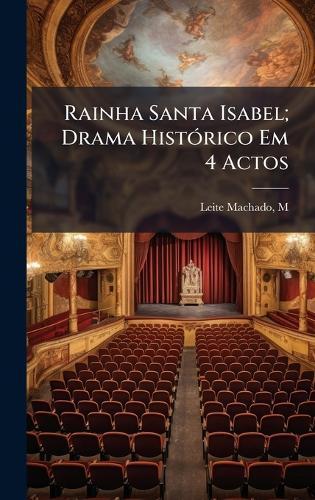 Rainha Santa Isabel; Drama HistÃ3rico Em 4 Actos