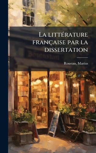 La littÃ(c)rature française par la dissertation