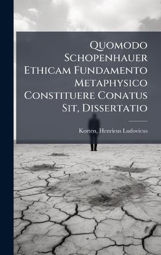 Quomodo Schopenhauer Ethicam Fundamento Metaphysico Constituere Conatus Sit, Dissertatio