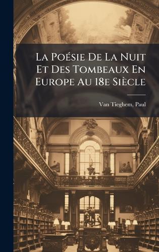 La PoÃ(c)sie De La Nuit Et Des Tombeaux En Europe Au 18e Siècle