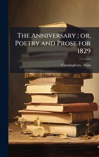The Anniversary; or, Poetry and Prose for 1829