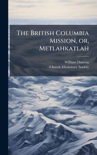 The British Columbia Mission, or, Metlahkatlah