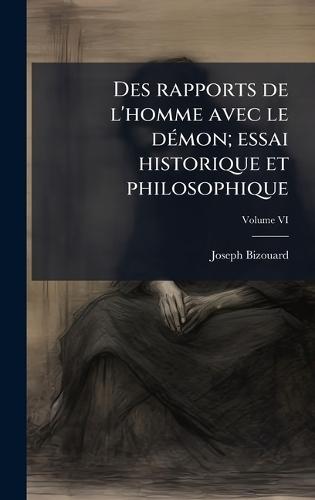 Des rapports de l'homme avec le dÃ(c)mon; essai historique et philosophique