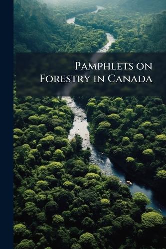 Pamphlets on Forestry in Canada