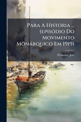 Para A Historia ... (episÃ3dio Do Movimento Monàrquico Em 1919)