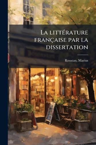 La littÃ(c)rature française par la dissertation