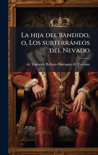La hija del bandido, o, Los subterràneos del Nevado