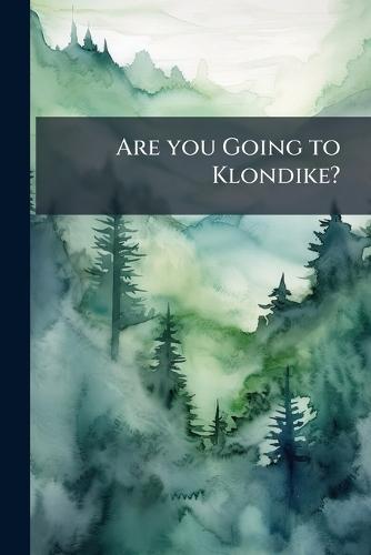 Are you Going to Klondike?