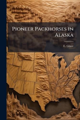Pioneer Packhorses in Alaska