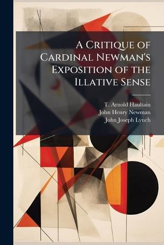 A Critique of Cardinal Newman's Exposition of the Illative Sense