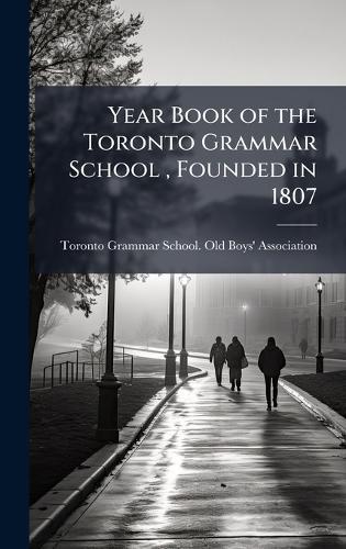 Year Book of the Toronto Grammar School, Founded in 1807