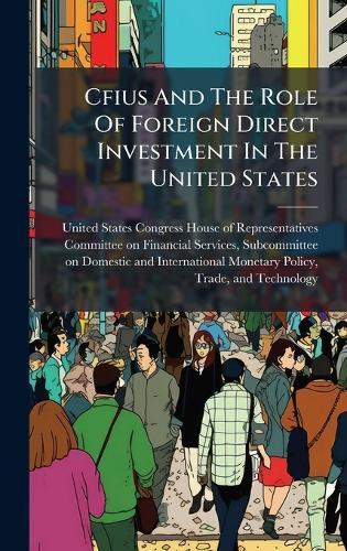 Cfius And The Role Of Foreign Direct Investment In The United States