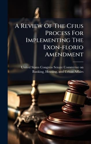 A Review Of The Cfius Process For Implementing The Exon-florio Amendment