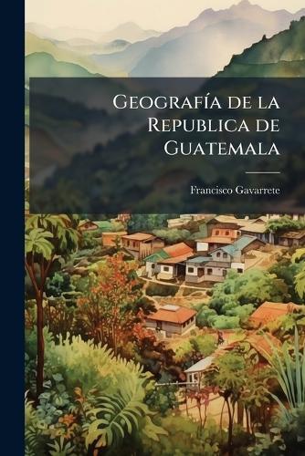 GeografÃ-a de la Republica de Guatemala
