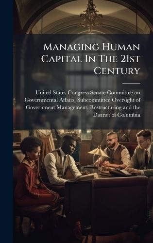 Managing Human Capital In The 21st Century