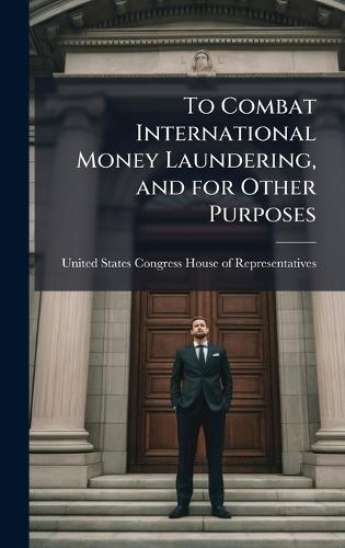 To Combat International Money Laundering, and for Other Purposes